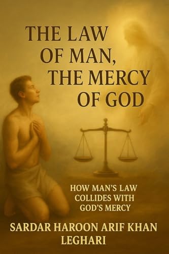 THE LAWS OF MAN - THE MERCY OF GOD: How mans law collides with God's mercy