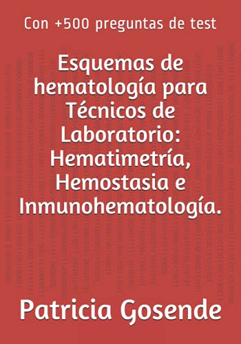Esquemas de hematolog�a para T�cnicos de Laboratorio: Hematimetr�a, Hemostasia e Inmunohematologia.: Con +500 preguntas de test
