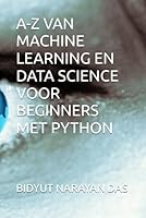 A-Z VAN MACHINE LEARNING EN DATA SCIENCE VOOR BEGINNERS MET PYTHON B0G2GWZ99J Book Cover