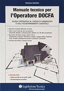 Manuale tecnico per l'operatore DOCFA. Guida operativa al catasto fabbricati e agli aggiornamenti catastali
