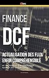  Finance : DCF actualisation des flux enfin compréhensible: Calcul d\'actualisation des flux (DCF) et actualisation ajustée au risque (risk Adjusted DCF) (Business Pratique) (French Edition)