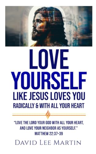 Image of Love Yourself Like Jesus Loves You: Radically and With All Your Heart: 6 (Developing Your Spiritual Life)