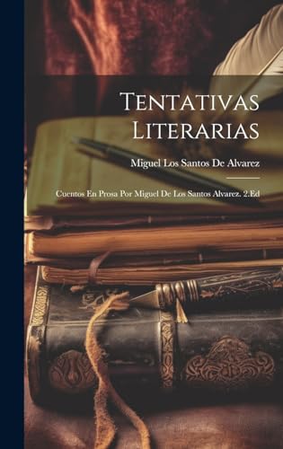 Tentativas Literarias; Cuentos En Prosa Por Miguel De Los Santos Alvarez. 2.Ed