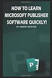 How To Learn Miscrosoft Publisher Software Quickly!