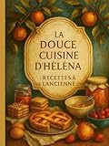  La Douce Cuisine d\'Héléna: Recettes à l\'ancienne
