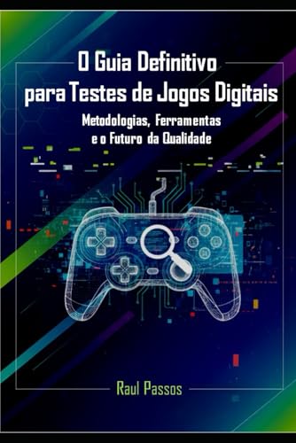 O Guia Definitivo para Testes de Jogos Digitais: Metodologias, Fe...