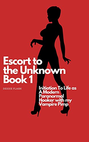 Escort to the Unknown: Initiation To Life as A Modern Paranormal Hooker with my Vampire Pimp (Submission, Vampire, Prostitution) (English Edition)