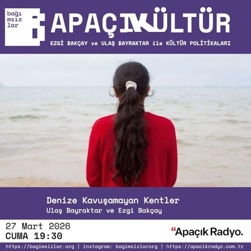 Apa&ccedil;ıK&uuml;lt&uuml;r: Denize Kavuşamayan Kentler