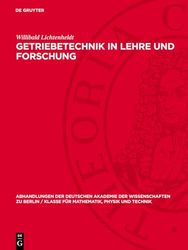 Getriebetechnik in Lehre und Forschung (Abhandlungen der Deutschen Akademie der Wissenschaften zu Berlin / Klasse für Mathematik, Physik und Technik, 1956,9) (German Edition)