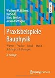  Praxisbeispiele Bauphysik: Wärme - Feuchte - Schall - Brand - Aufgaben mit Lösungen