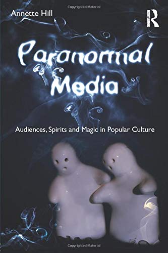 Paranormal Media: Audiences, Spirits and Magic in Popular Culture