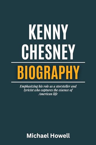 Kenny Chesney Biography : Emphasizing his role as a storyteller and lyricist who captures the essence of American life