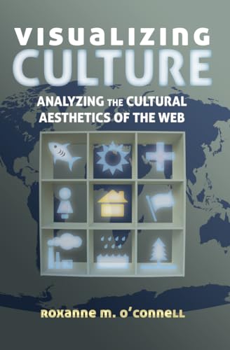 Visualizing Culture: Analyzing the Cultural Aesthetics of the Web (Visual Communication)