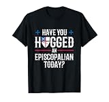 Have You Hugged An Episcopalian Religious Christian Church T-Shirt