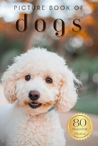 Picture Book of Dogs: 80 Stunning Photos & Facts, for Dementia Patients, Seniors with Alzheimer's and Kids (Uplifting Picture Books)