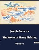  The Works of Henry Fielding: Volume I