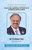 A Doctor's Practical Guide to Understanding & Managing GALLBLADDER STONES & OTHER DISEASES (Better Health with Dr Das Series) 1971672327 Book Cover