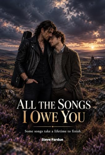All The Songs I Owe You: An LGBTQ+ Rock Star Romance of Second Chances, Secrets, and Finding Home