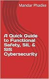 A Quick Guide to Functional Safety, SIL & SIS Cybersecurity (English Edition)