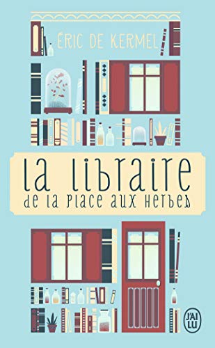 La libraire de la place aux herbes : Dis-moi ce que tu lis, je te dirai qui tu es La libraire de la place aux herbes : Dis-moi ce que tu lis, je te dirai qui tu es