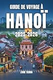 hanoi vietnam  GUIDE DE VOYAGE À HANOÏ 2025-2026: Monuments incontournables, secrets locaux et traditions intemporelles de la capitale du Vietnam