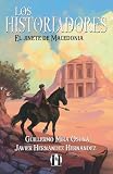  Los Historiadores. El jinete de Macedonia: Héroes y aventuras. Novela juvenil para 11, 12, 13 y 14 años. (Trilogía de la Antigüedad clásica)