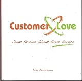Customer Love: Great Stories About Great Service by Mac Anderson (2008) Hardcover