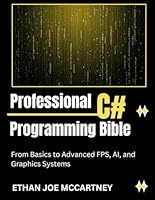 PROFESSIONAL C# PROGRAMMING BIBLE: From Basics to Advanced FPS, AI, and Graphics Systems B0G2GH8W4N Book Cover