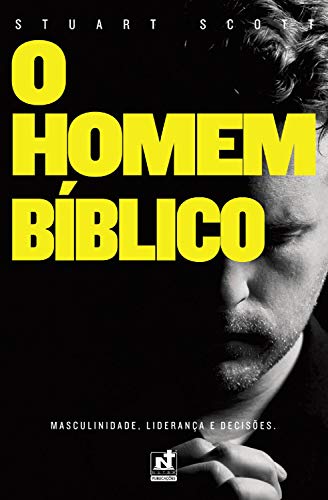 O homem bíblico: masculinidade, liderança e decisões