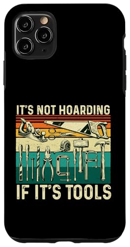 It's Not Hoarding If It's Tools ? �؍H�؍H�E�l�B �X�}�z�P�[�X iPhone 11 Pro Max �p