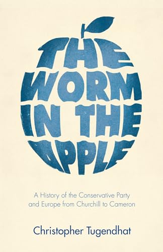 The Worm in the Apple: A History of the Conservative Party and Europe from Churchill to Cameron., 9.35