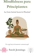 Mindfulness para Principiantes: La Guía Inicial hacia la Plenitud