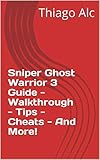 sniper ghost warrior 3 season pass edition  Sniper Ghost Warrior 3 Guide - Walkthrough - Tips - Cheats - And More! (English Edition)