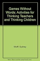 Games Without Words: Activities for Thinking Teachers and Thinking Children 0398030626 Book Cover