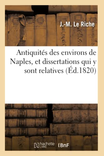 Antiquités Des Environs de Naples, Et Dissertations Qui Y Sont Relatives (Histoire) (French Edition)