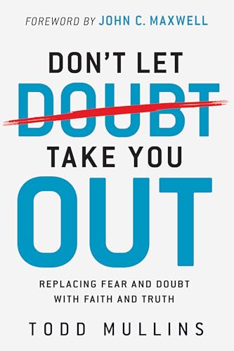 Don’t Let Doubt Take You Out: Replacing Fear and Doubt With Faith and Truth
