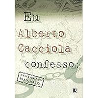Eu, Alberto Cacciola confessso: O escândalo do Banco Marka 850106338X Book Cover