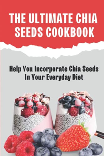 The Ultimate Chia Seeds Cookbook: Help You Incorporate Chia Seeds In Your Everyday Diet: Chia Seed Pudding With Yogurt