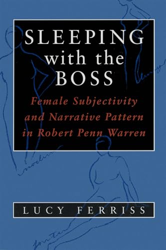 Sleeping With the Boss: Female Subjectivity and Narrative Pattern in Robert Penn Warren (Southern Literary Studies)