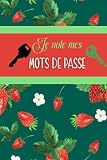 Je note mes MOTS DE PASSE: Ce LOG BOOK français est pour tous ceux qui voudraient un outil pratique et simple. Ce carnet est idéal comme cadeau de Noël, d`anniversaire, etc. Pour tous les âges.