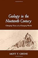 Geology in the Nineteenth Century: Changing Views of a Changing World (Cornell History of Science Series) 0801492955 Book Cover