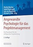 Angewandte Psychologie für das Projektmanagement: Ein Praxisbuch für die erfolgreiche Projektleitung