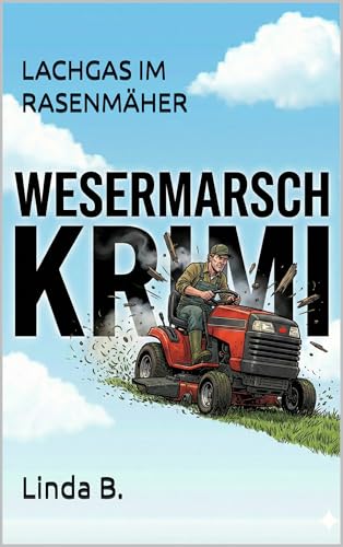 LACHGAS IM RASENMÄHER (Linda B. Norddeutsche Krimis/Erzählungen 16)