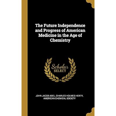The Future Independence and Progress of American Medicine in the Age of Chemistry