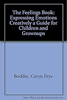 The Feelings Book: Expressing Emotions Creatively a Guide for Children and Grownups 0917895207 Book Cover