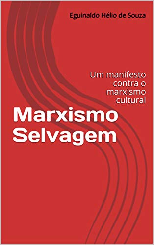 Marxismo Selvagem: Um manifesto contra o marxismo cultural