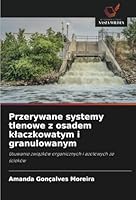 Przerywane systemy tlenowe z osadem klaczkowatym i granulowanym: Usuwanie zwiazków organicznych i azotowych ze scieków (Polish Edition) 6208711703 Book Cover