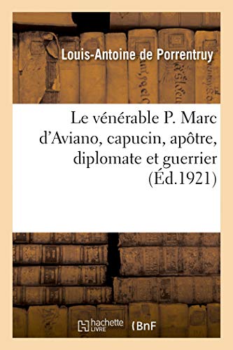 Le vénérable P. Marc d'Aviano, capucin, apôtre, diplomate et guerrier (French Edition)