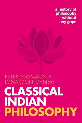 Classical Indian Philosophy: A history of philosophy without any gaps, Volume 5 (A History of Philos