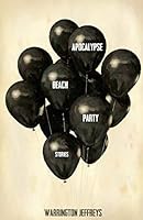 Apocalypse Beach Party: Stories 1511722002 Book Cover